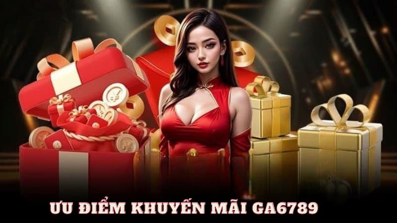 Tổng hợp chương trình khuyến mãi Ga6789 hot nhất hiện nay